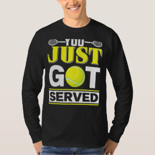 You Just Got Served Tennis T-Shirt