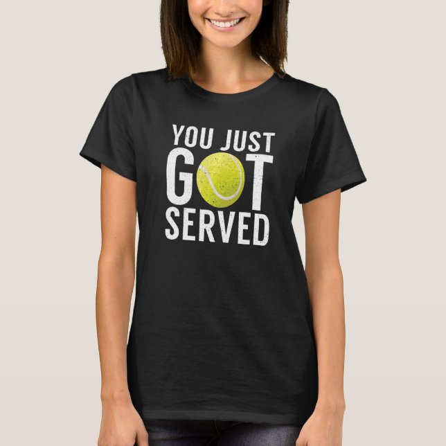 You just got served  Tennis T-Shirt (Front)
