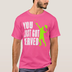 You Just Got Served Tennis T-Shirt