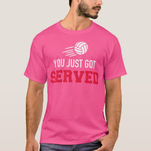 You Just Got Served Volleyball T-Shirt