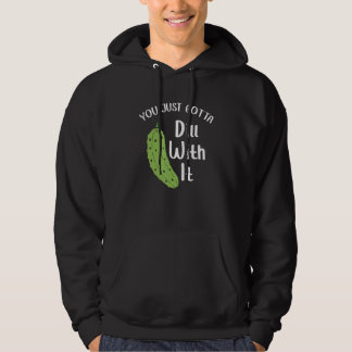 You Just Gotta Dill With It Pickle National Pickl Hoodie