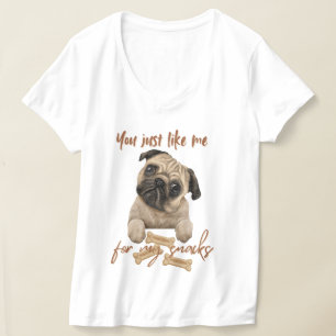 You just like me for my snacks T-Shirt