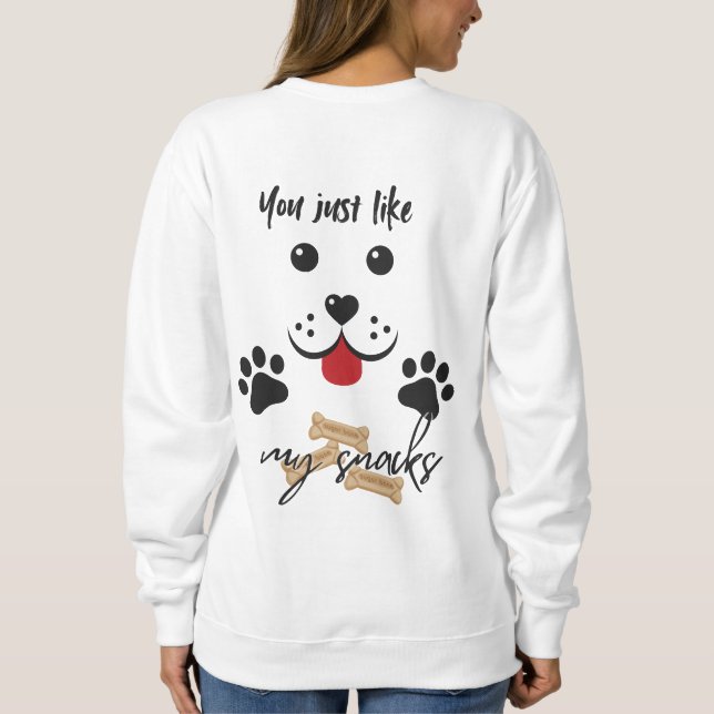 You Just Like my Snacks Sweatshirt (Back)