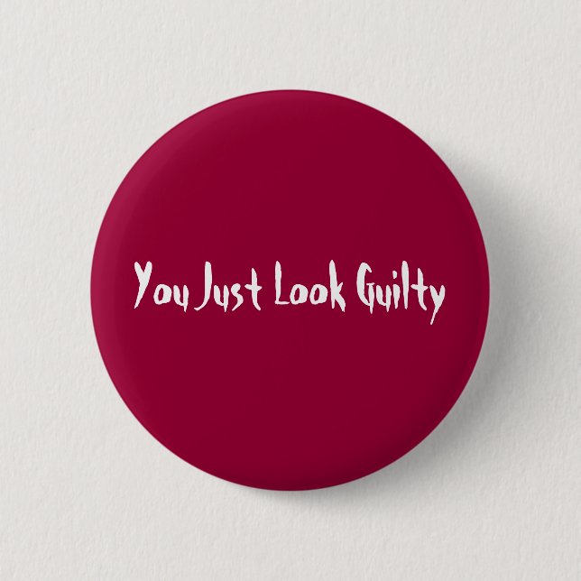 You Just Look Guilty 6 Cm Round Badge (Front)