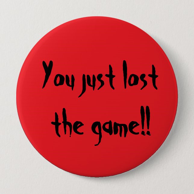 You just lost the game!! 10 cm round badge (Front)