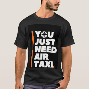 You Just Need Air Taxi - AAM UAM T-Shirt