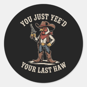 You Just Need Your Last Haw Cowboy Chicken Country Classic Round Sticker