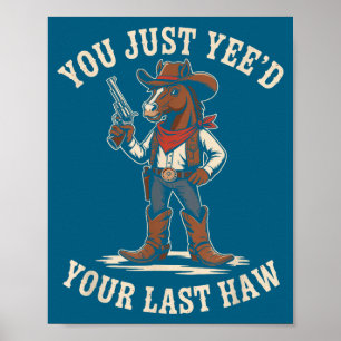 You just need your last haw cowboy horse country w poster