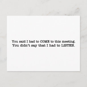 You just said I had to come to the meeting Postcard