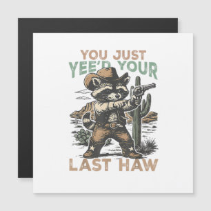 You Just Yee'd Your Last Haw