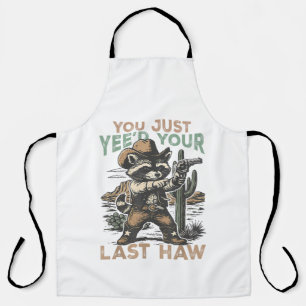 You Just Yee'd Your Last Haw Apron