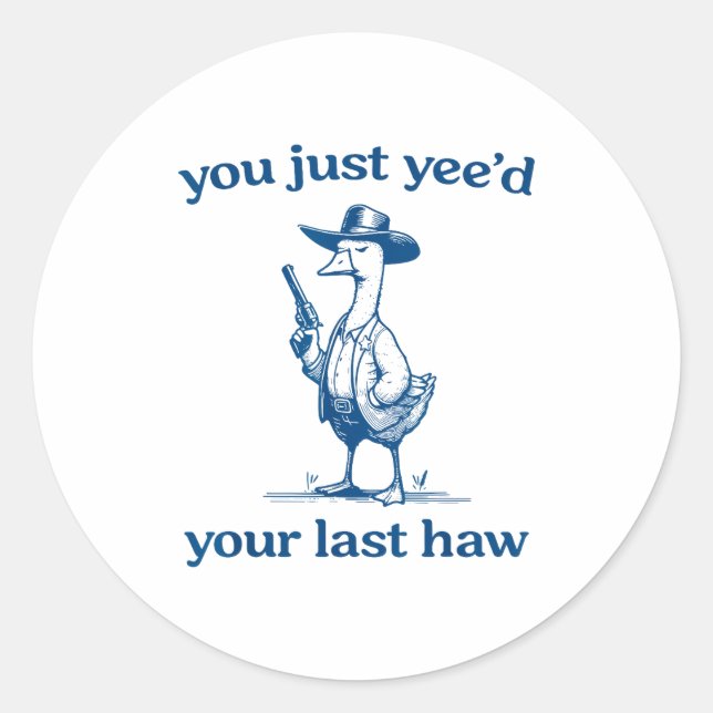 You Just Yee'd Your Last Haw Funny Silly Goose Cow Classic Round Sticker (Front)