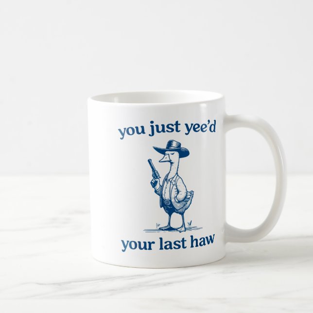 You Just Yee'd Your Last Haw Funny Silly Goose Cow Coffee Mug (Right)