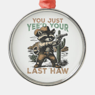 You Just Yee'd Your Last Haw Metal Tree Decoration