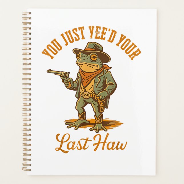You Just Yee'd Your Last Haw Planner (Front)