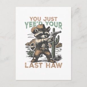 You Just Yee'd Your Last Haw Postcard