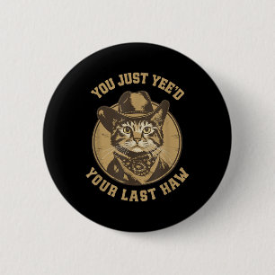 You Just Yeed Your Last Haw Western Cat Cowboy  6 Cm Round Badge