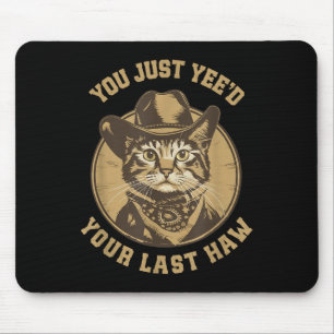 You Just Yeed Your Last Haw Western Cat Cowboy Mouse Mat