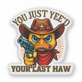 You Just Yee'd Your Last Haw, Western Cowboy duck