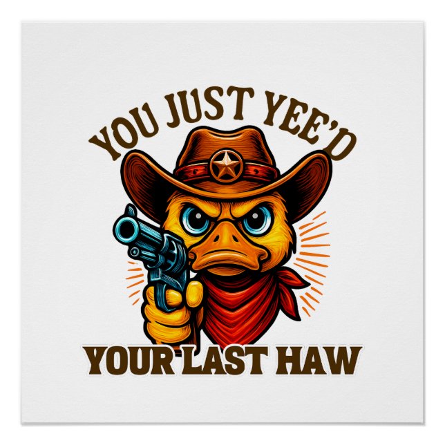 You Just Yee'd Your Last Haw, Western Cowboy duck Poster (Front)