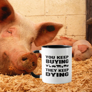 You Keep Buying, They Keep Dying, Vegan Activism  Mug