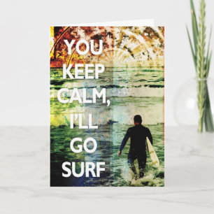 You Keep Calm, I'll Go Surf Greeting Card