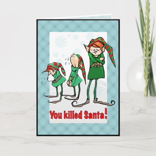 You killed Santa! Holiday Card (Front)