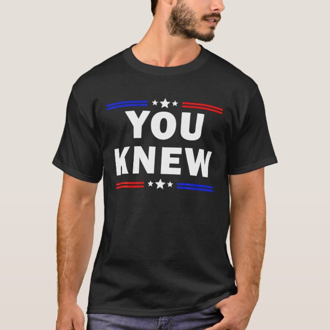 You Knew Funny Outfit T-Shirt (Front)