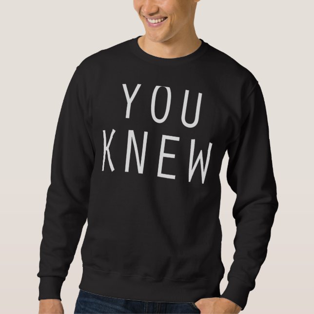 You Knew Outfit 11 Sweatshirt (Front)