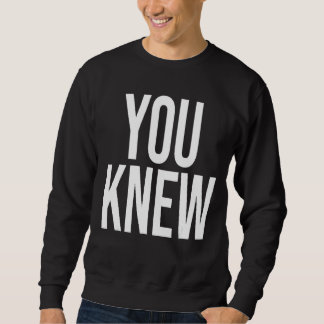 You Knew  Outfit 2 Sweatshirt