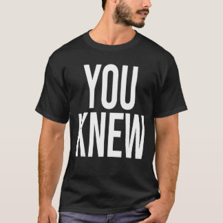 You Knew  Outfit 2 T-Shirt