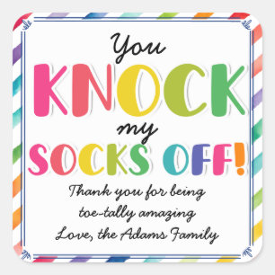 you knock my socks off!  square sticker