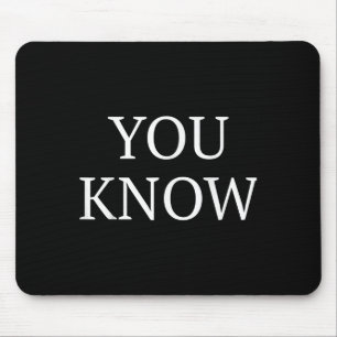 You Know Funny Quote Saying Mouse Mat