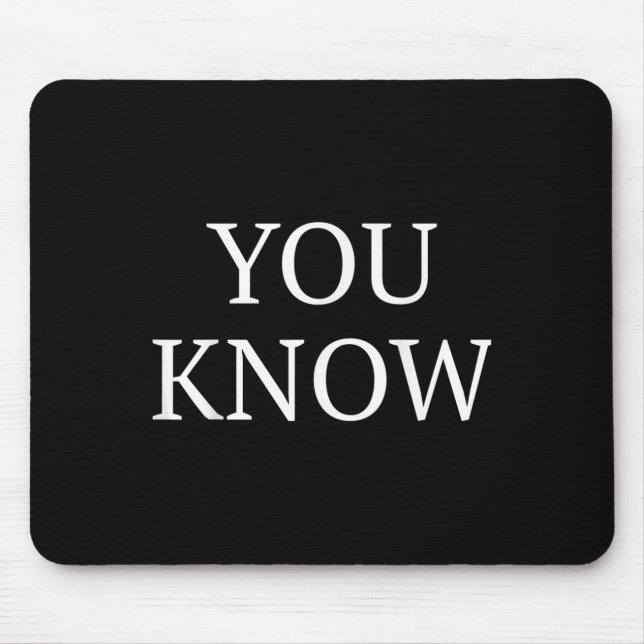 You Know Funny Quote Saying  Mouse Mat (Front)