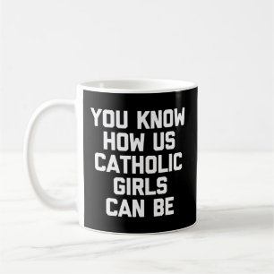 You Know How Us Catholic Can Be - Catholic Coffee Mug
