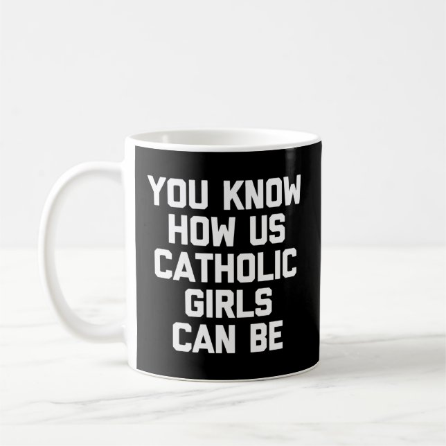 You Know How Us Catholic Can Be - Catholic Coffee Mug (Left)