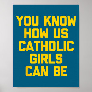 You Know How Us Catholic Girls Can Be Poster