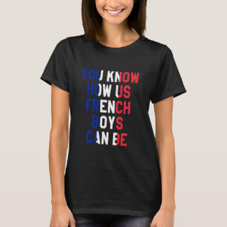 You Know How Us French Boys Can Be, French Flag, F T-Shirt