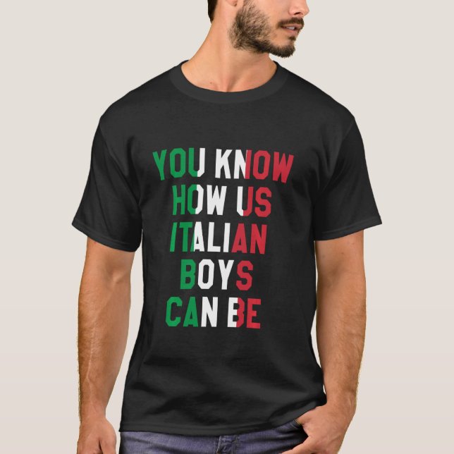 You Know How Us Italian Boys Can Be, Italian Flag  T-Shirt (Front)