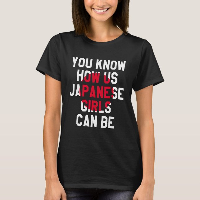 You Know How Us Japanese Girls Can Be, Funny Japan T-Shirt (Front)