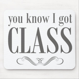 You Know I Got Class Mouse Mat