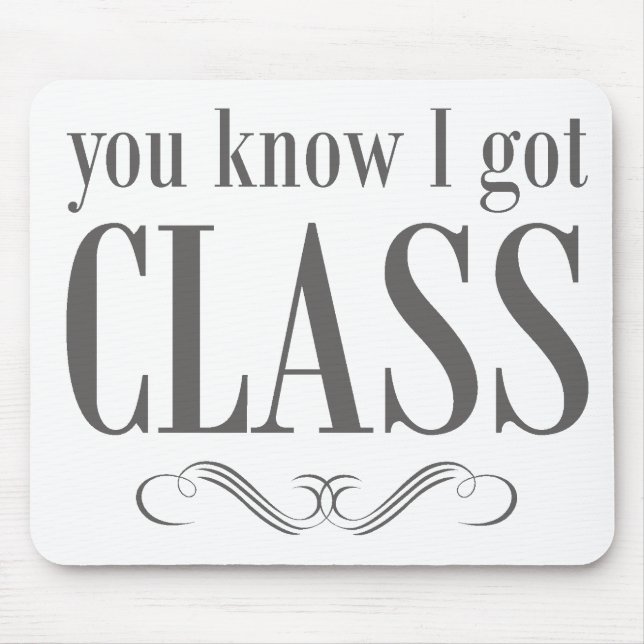 You Know I Got Class Mouse Mat (Front)