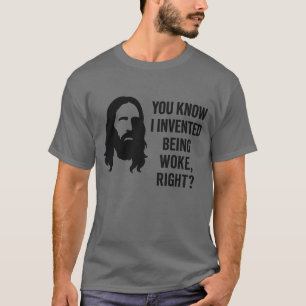 YOU KNOW I INVENTED BEING WOKE, RIGHT T-Shirt