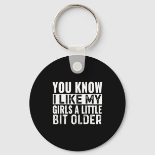 You Know I Like My Girls A Little Bit Older Funny  Key Ring