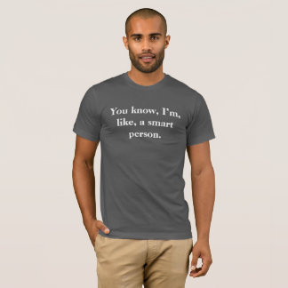 You know, I’m, like, a smart person. - Trump T-Shirt