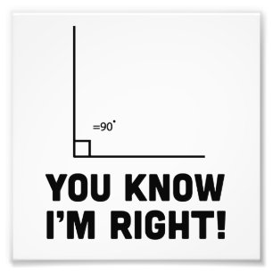 You Know I'm Right Photo Print