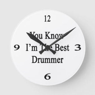You Know I'm The Best Drummer Round Clock
