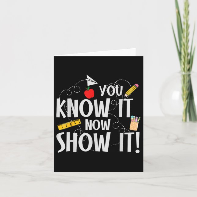 You Know It Now Show It Funny Teacher  Card (Front)
