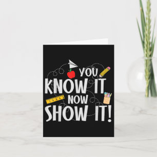 You Know It Now Show It Funny Teacher Card