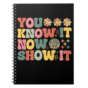 You Know It Now Show It Funny Test Day Groovy Notebook